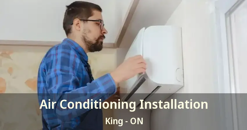 Air Conditioning Installation King - ON