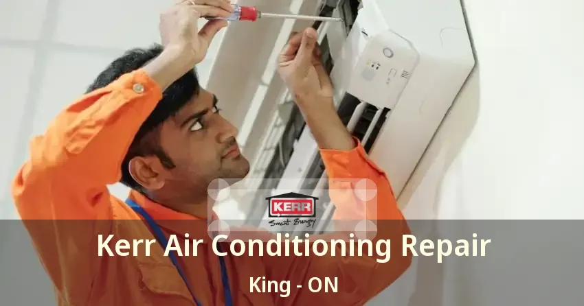 Kerr Air Conditioning Repair King - ON