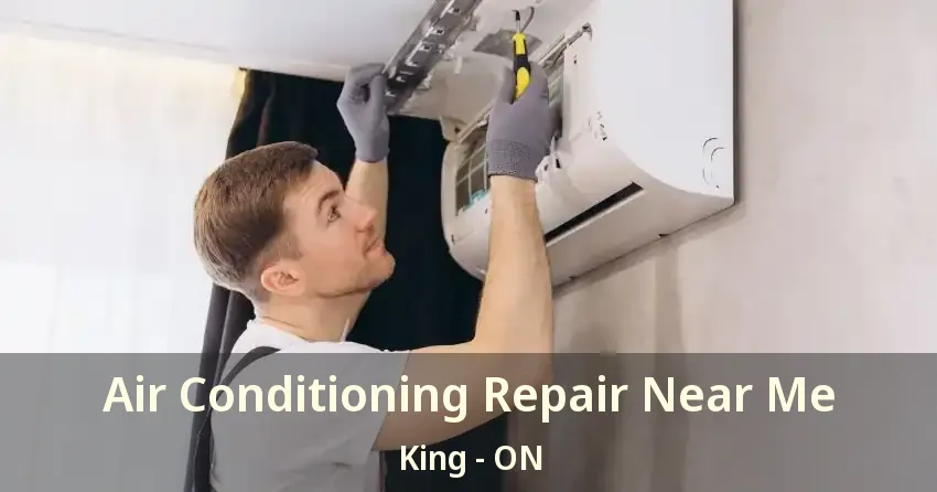 Air Conditioning Repair Near Me King - ON