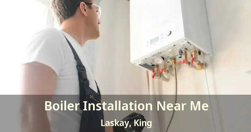 Boiler Installation Near Me Laskay, King - ON