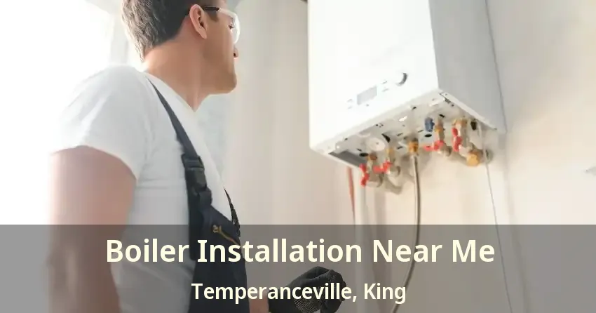 Boiler Installation Near Me Temperanceville, King - ON