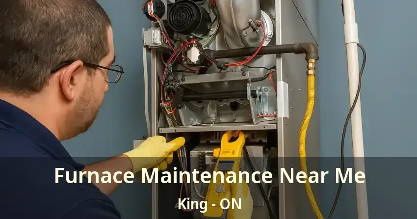 Furnace Maintenance Near Me King - ON