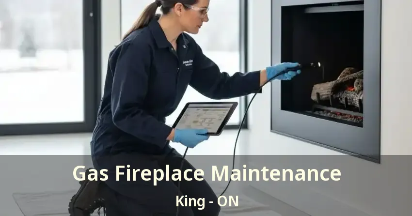 Gas Fireplace Maintenance King - ON