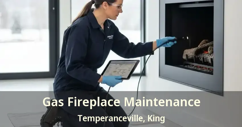 Gas Fireplace Maintenance Temperanceville, King - ON